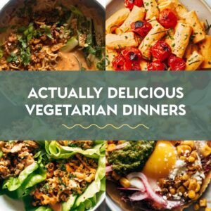 45 Actually Delicious Vegetarian Dinner Recipes