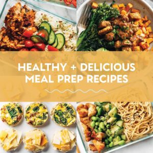 25 Healthy + Delicious Meal Prep Recipes