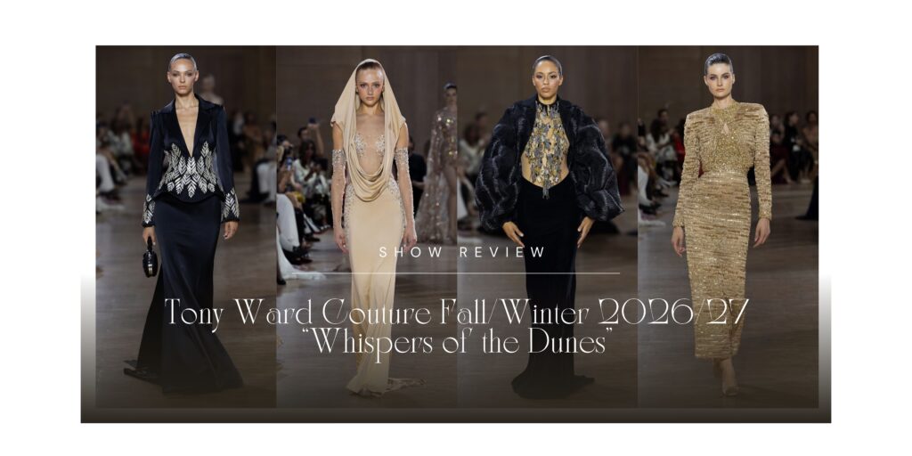 Show Review: Tony Ward Couture Fall/Winter 2026/27 “Whispers of the Dunes”