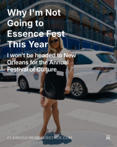 Why I’m Not Going to Essence Fest: ClaireSulmers.SubStack.com