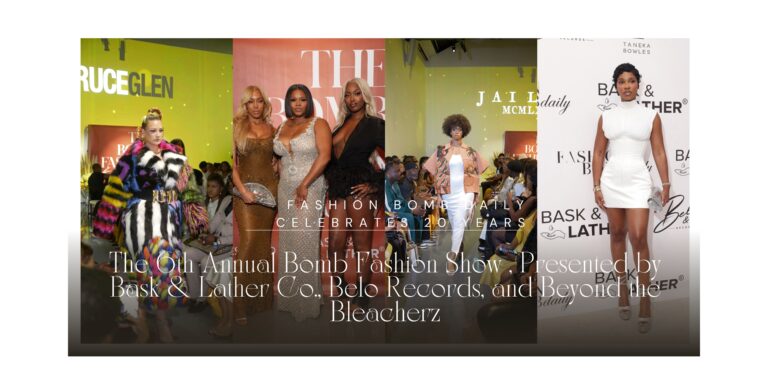 Fashion Bomb Daily Celebrates 20 Years The 6th Annual Bomb Fashion Show , Presented by Bask & Lather Co., Belo Records, and Beyond the Bleacherz